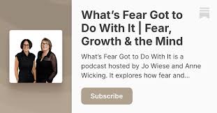 Whats Fear Got To Do With It Podcast